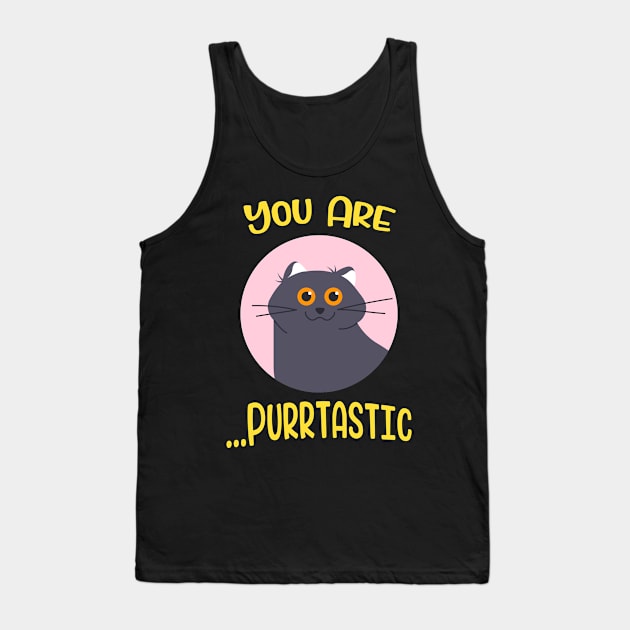 You are Purrtastic Cute Funny Cat Kitty Feline Pun Tank Top by Foxxy Merch